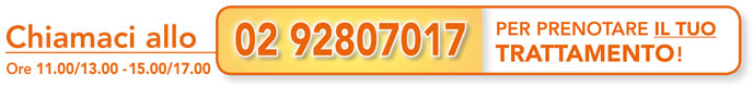Chiamaci allo 02.92807017 per prenotare il tuo trattamento, ore 11.00/13.00 - 15.00/17.00